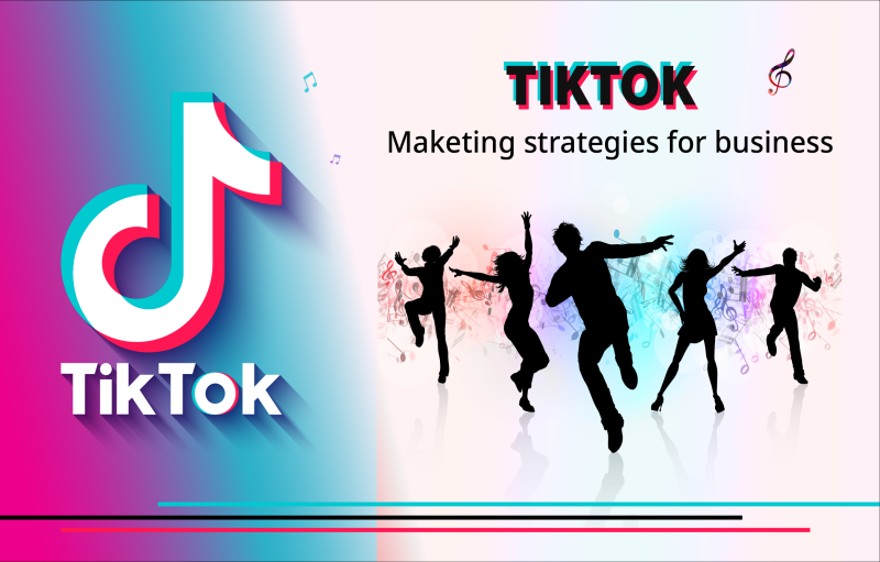 TikTok Marketing Strategies For Business: Ultimate Guide