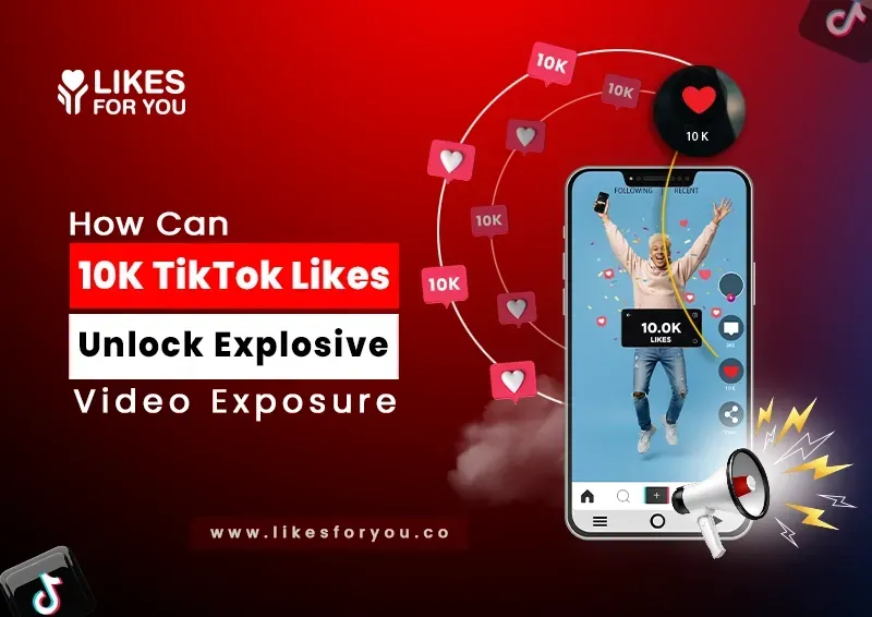 
					How Can 10K TikTok Likes Unlock Explosive Video Exposure?