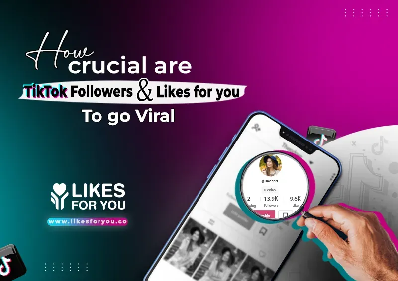 How Crucial Are TikTok Followers & Likes For You To Go Viral