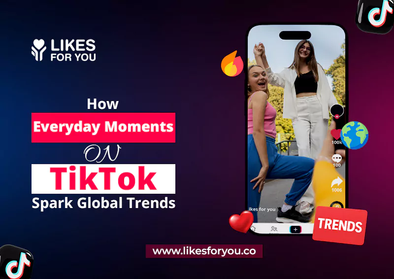 How Everyday Moments On TikTok Spark Global Trends