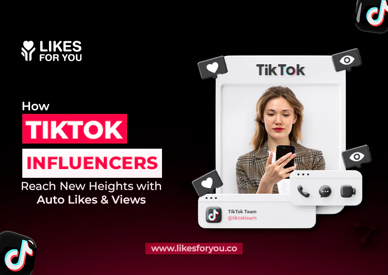 How TikTok Influencers Reach New Heights with Auto Likes & Views