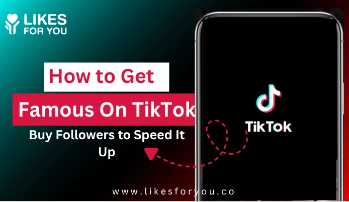 How to Get Famous on TikTok: Buy Followers to Speed It Up