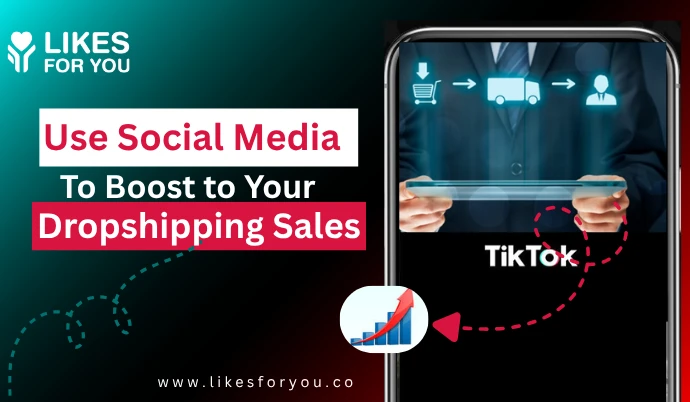 How to Use Social Media to Boost Your Dropshipping Sales