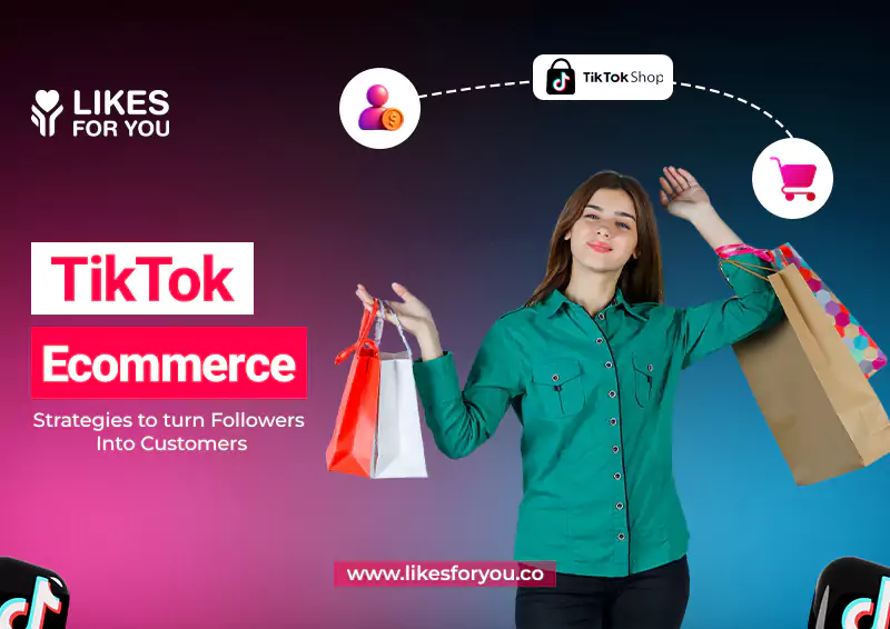 TikTok Ecommerce: Strategies to turn Followers Into Customers